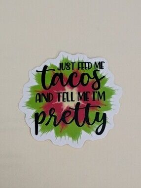 10/$10 Stickers Decal - Just Feed Me Tacos And Tell Me I'm Pretty - Red & Green